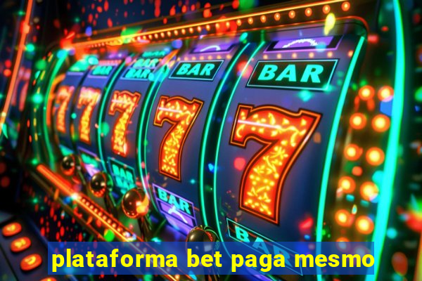 plataforma bet paga mesmo