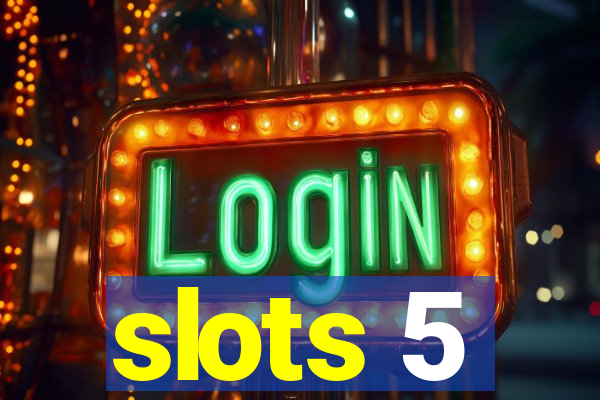 slots 5