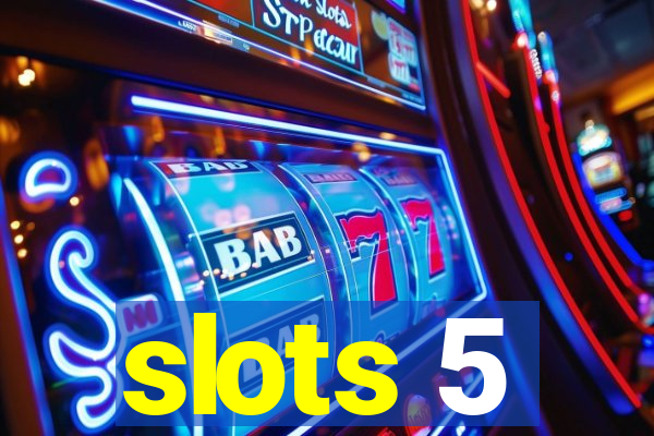 slots 5