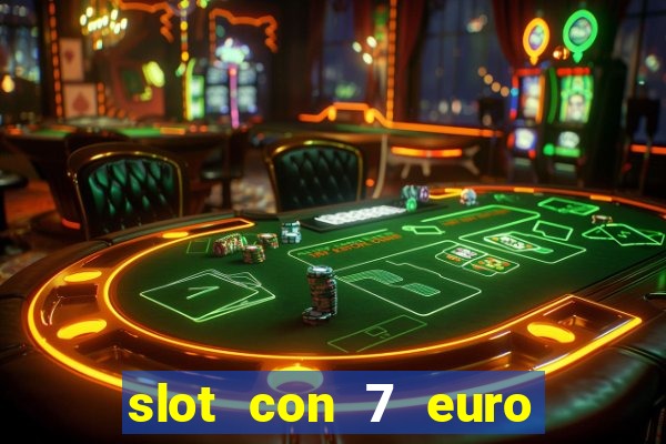 slot con 7 euro senza deposito