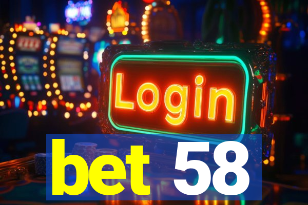 bet 58