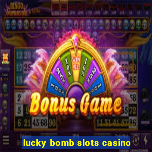 lucky bomb slots casino