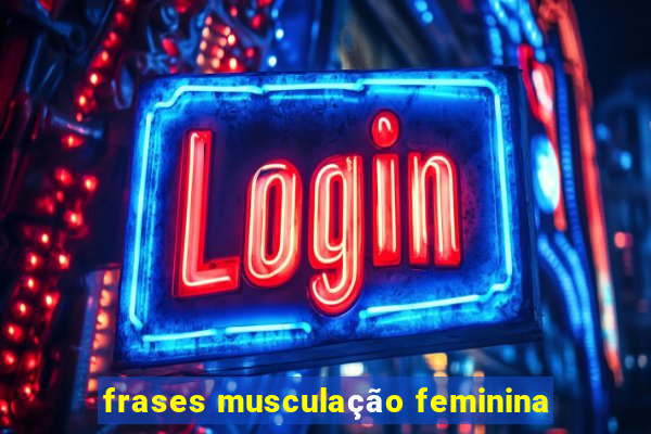 frases musculação feminina