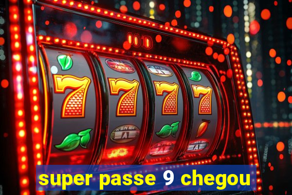 super passe 9 chegou