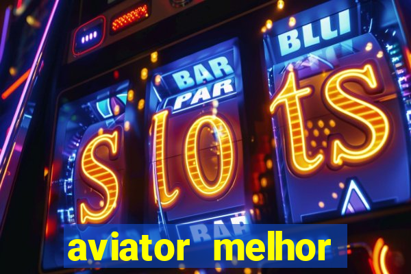 aviator melhor horario para jogar