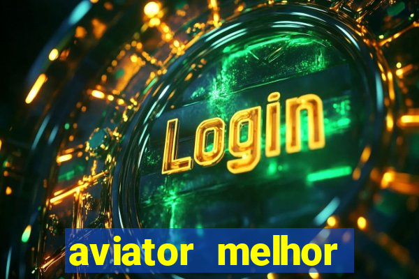 aviator melhor horario para jogar