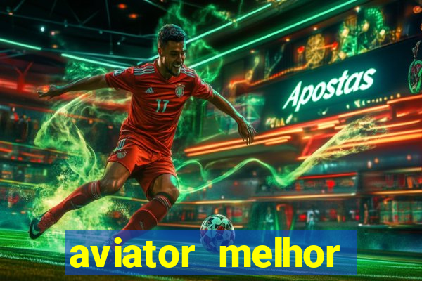 aviator melhor horario para jogar