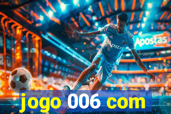 jogo 006 com