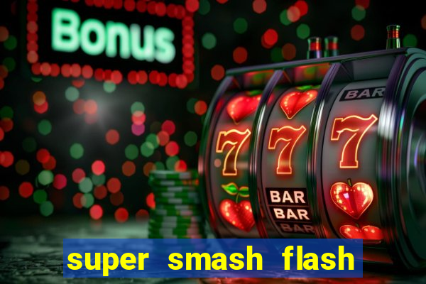 super smash flash 2 completo jogos 360