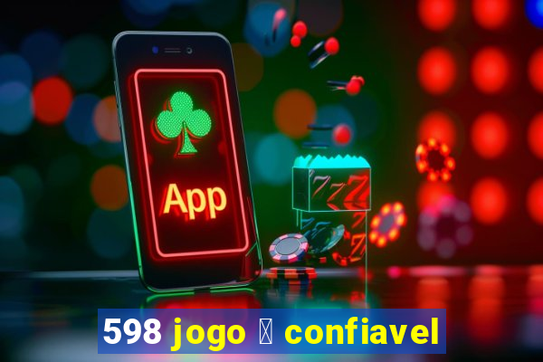 598 jogo 茅 confiavel