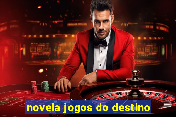 novela jogos do destino