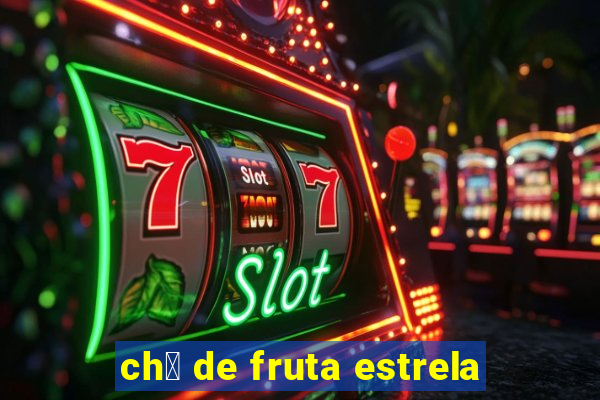 ch谩 de fruta estrela