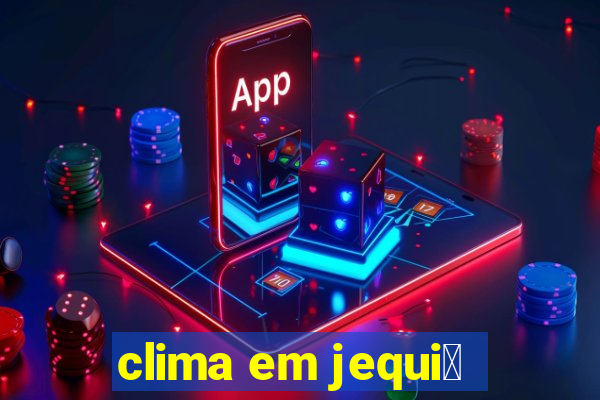 clima em jequi茅