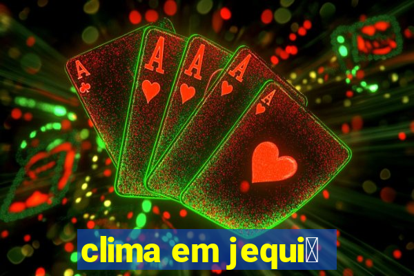 clima em jequi茅