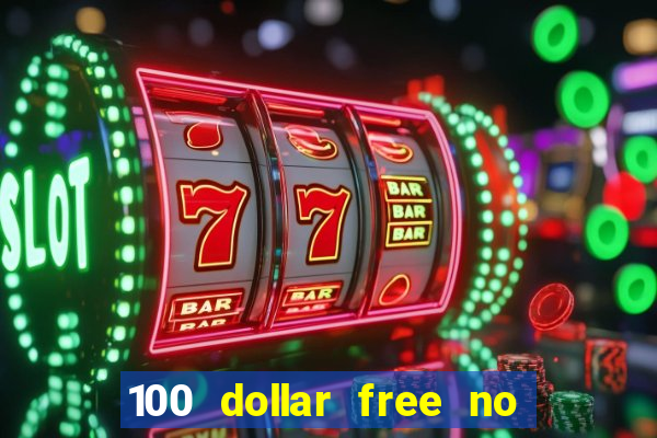 100 dollar free no deposit casino