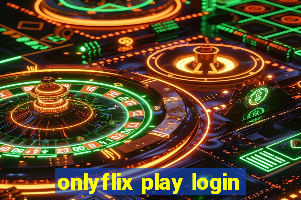 onlyflix play login