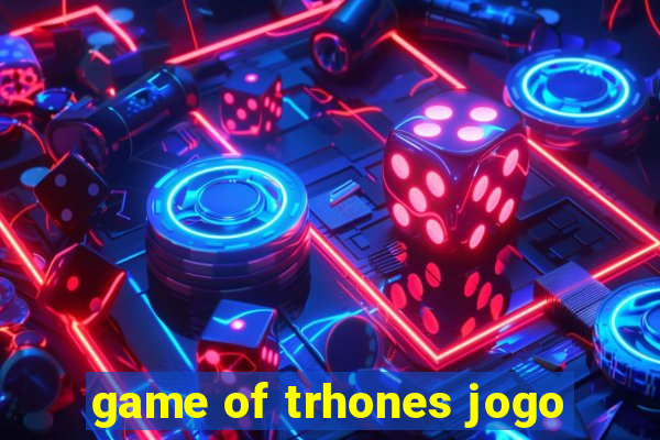 game of trhones jogo