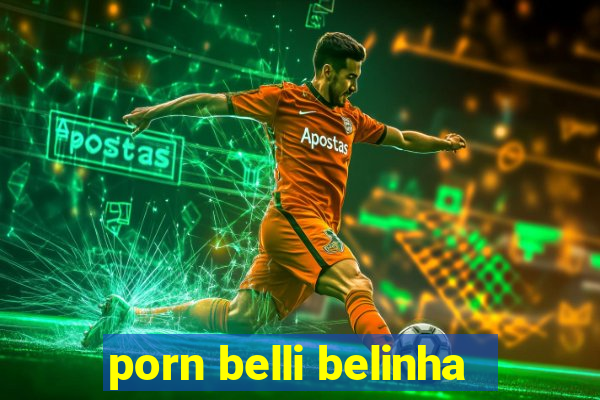 porn belli belinha