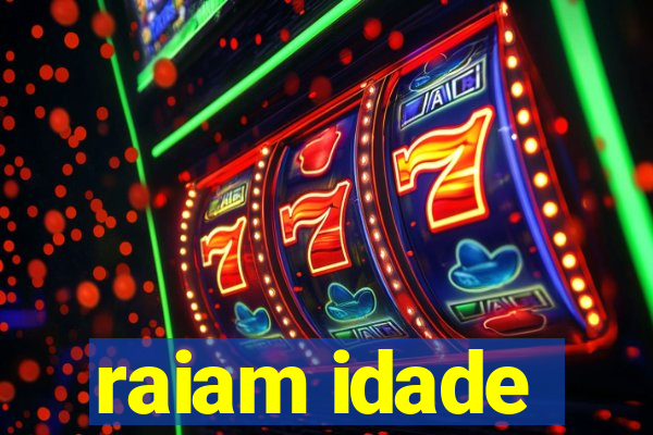 raiam idade