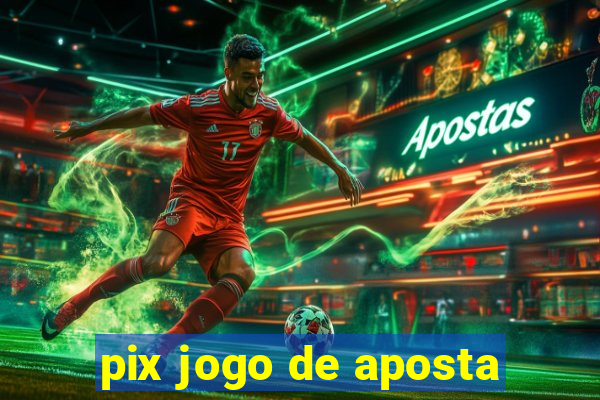 pix jogo de aposta