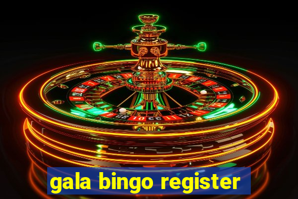 gala bingo register