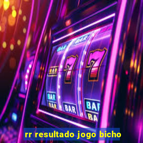 rr resultado jogo bicho