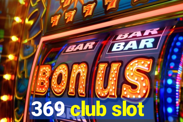 369 club slot