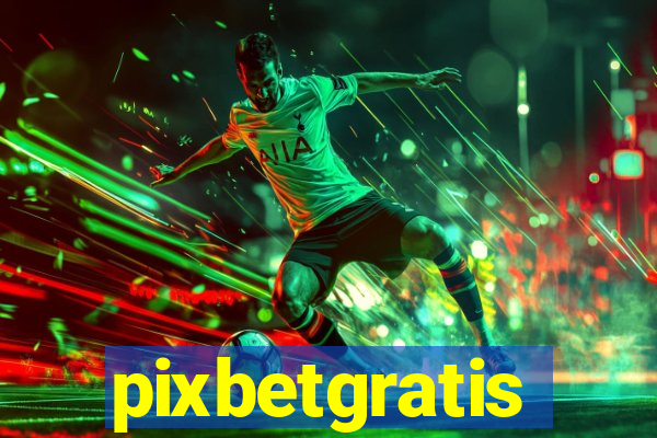 pixbetgratis