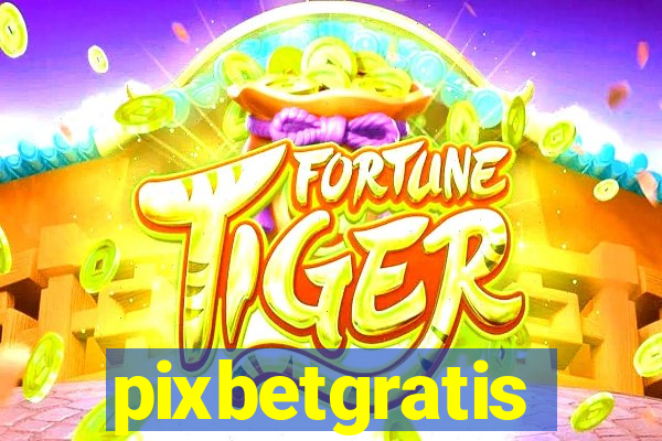 pixbetgratis