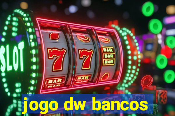 jogo dw bancos