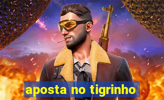 aposta no tigrinho