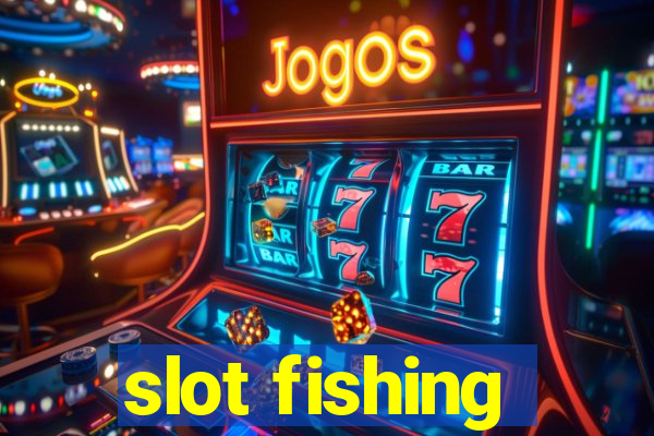 slot fishing