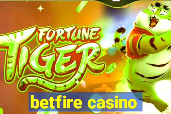 betfire casino