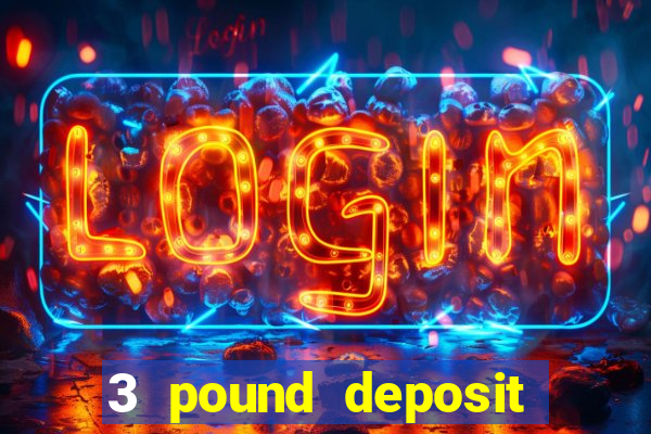 3 pound deposit casino uk