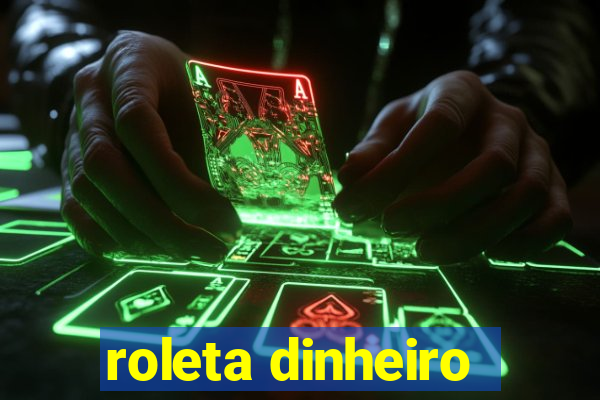 roleta dinheiro