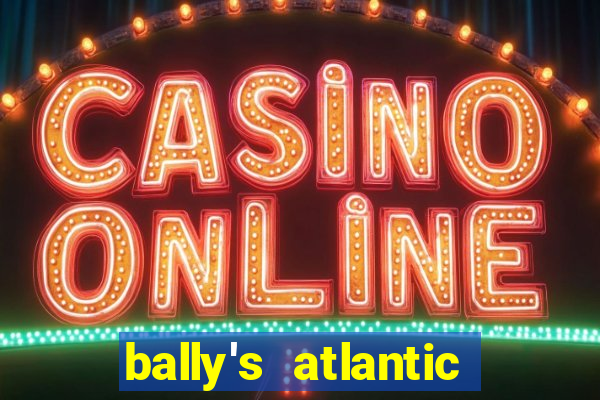 bally's atlantic city hotel & casino