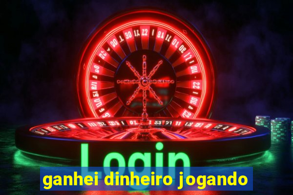 ganhei dinheiro jogando