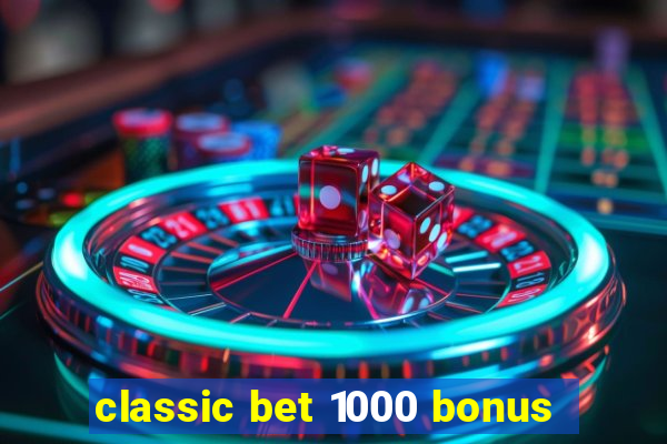 classic bet 1000 bonus