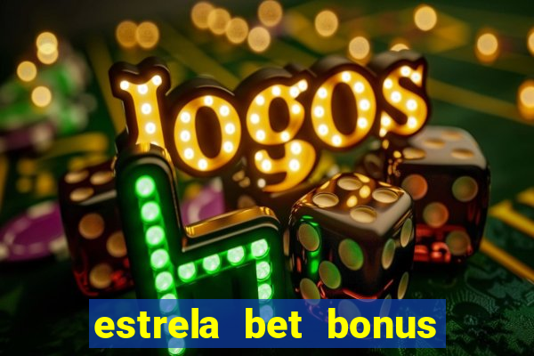 estrela bet bonus primeira aposta