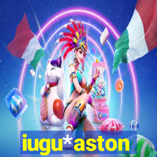 iugu*aston