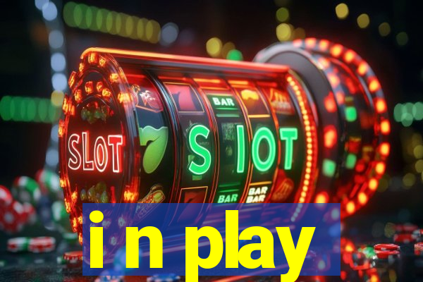 i n play