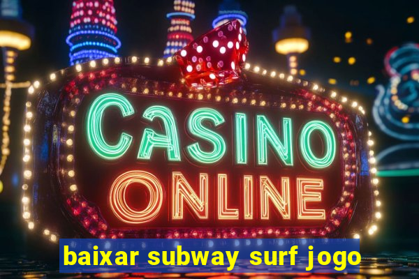 baixar subway surf jogo