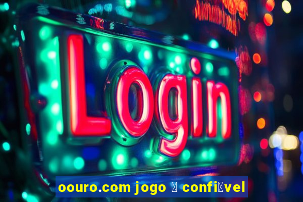 oouro.com jogo 茅 confi谩vel