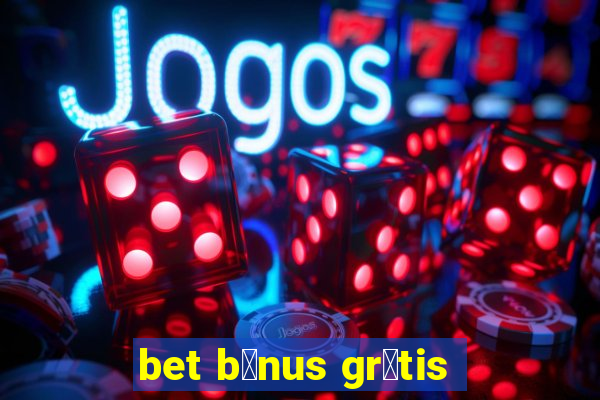 bet b么nus gr谩tis