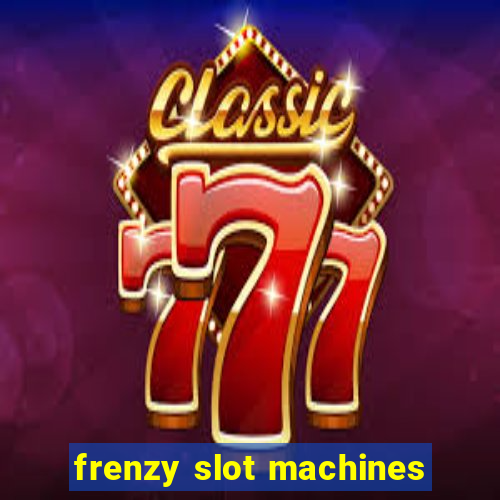 frenzy slot machines