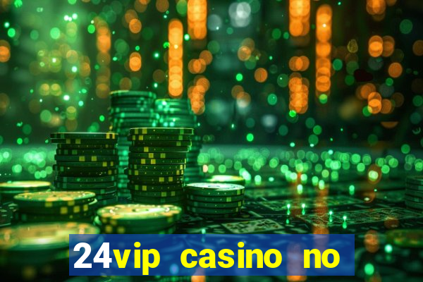 24vip casino no deposit codes