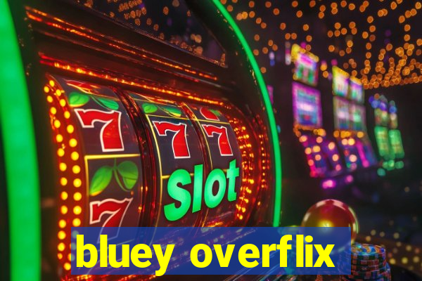 bluey overflix