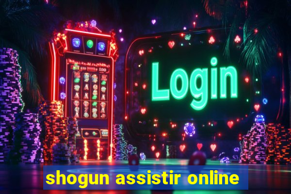 shogun assistir online