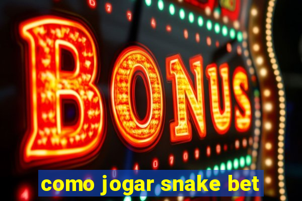 como jogar snake bet