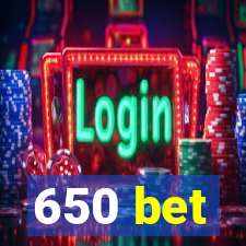 650 bet